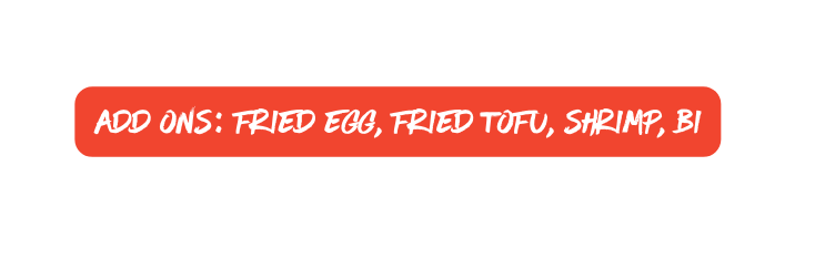 add ons fried egg fried tofu shrimp bi