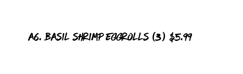 A6 basil shrimp eggrolls 3 5 99